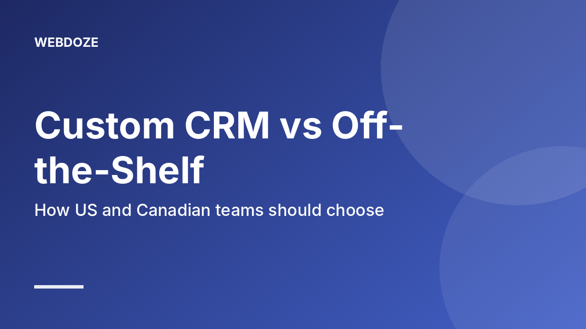 Custom CRM vs Off-the-Shelf CRM for US and Canadian Businesses